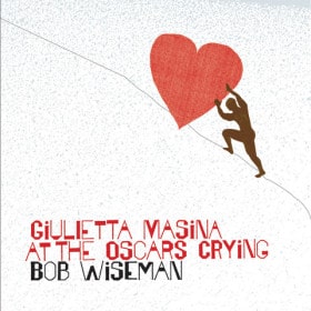 #23 album of 2013 – Giulietta Masina at the Oscars Crying by Bob Wiseman
